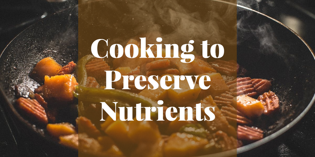 Cooking to Preserve Nutrients